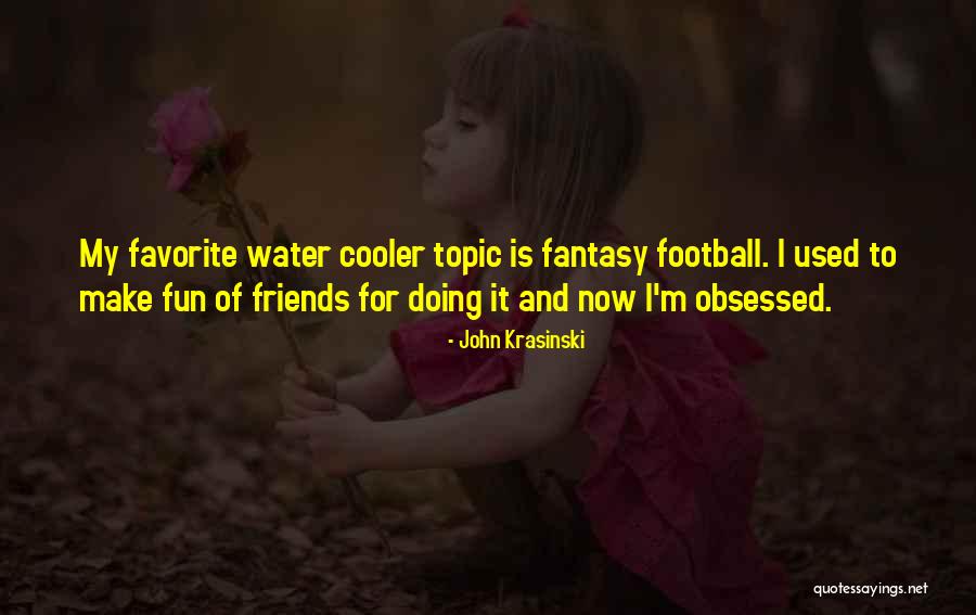 Fun And Friends Quotes By John Krasinski Fun And Friends Quotes By John Krasinski