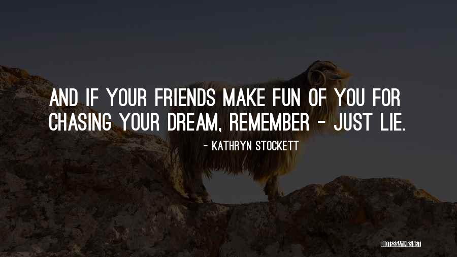 Fun And Friends Quotes By Kathryn Stockett