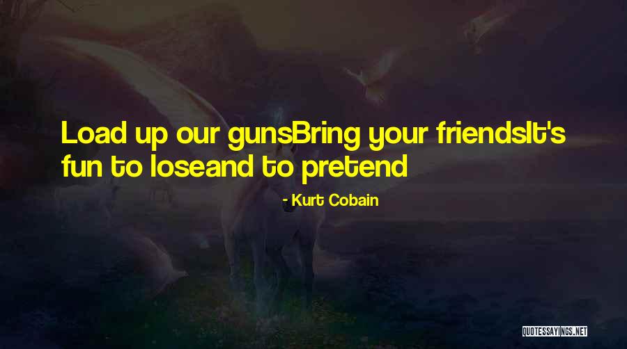 Fun And Friends Quotes By Kurt Cobain Fun And Friends Quotes By Kurt Cobain