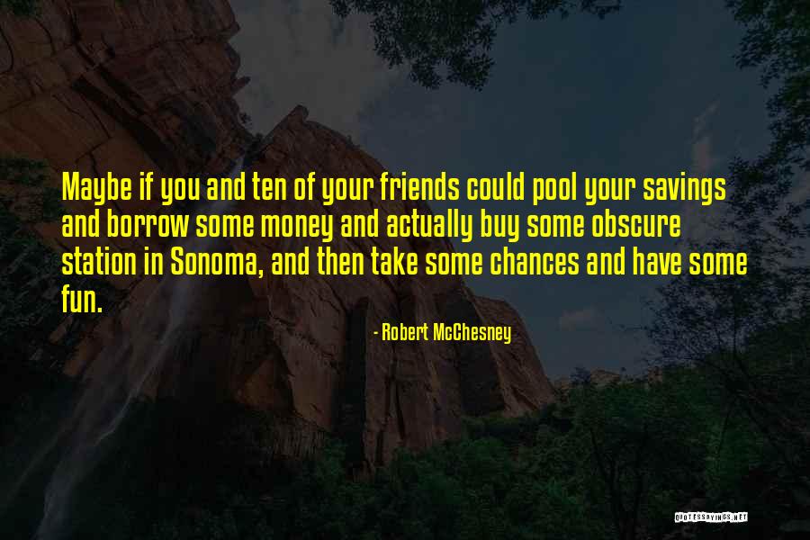 Fun And Friends Quotes By Robert McChesney Fun And Friends Quotes By Robert McChesney