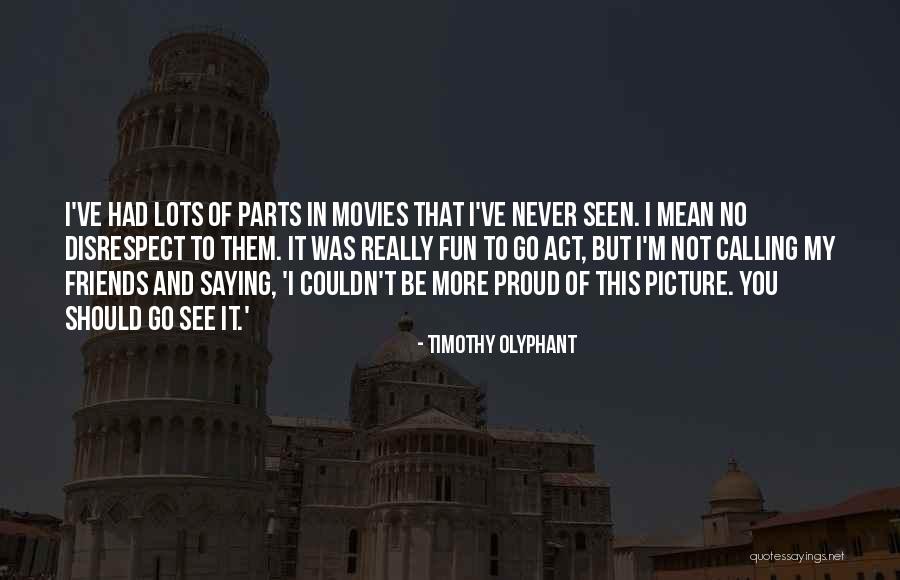 Fun And Friends Quotes By Timothy Olyphant Fun And Friends Quotes By Timothy Olyphant