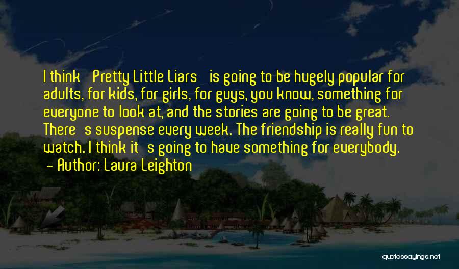 Fun And Friendship Quotes By Laura Leighton