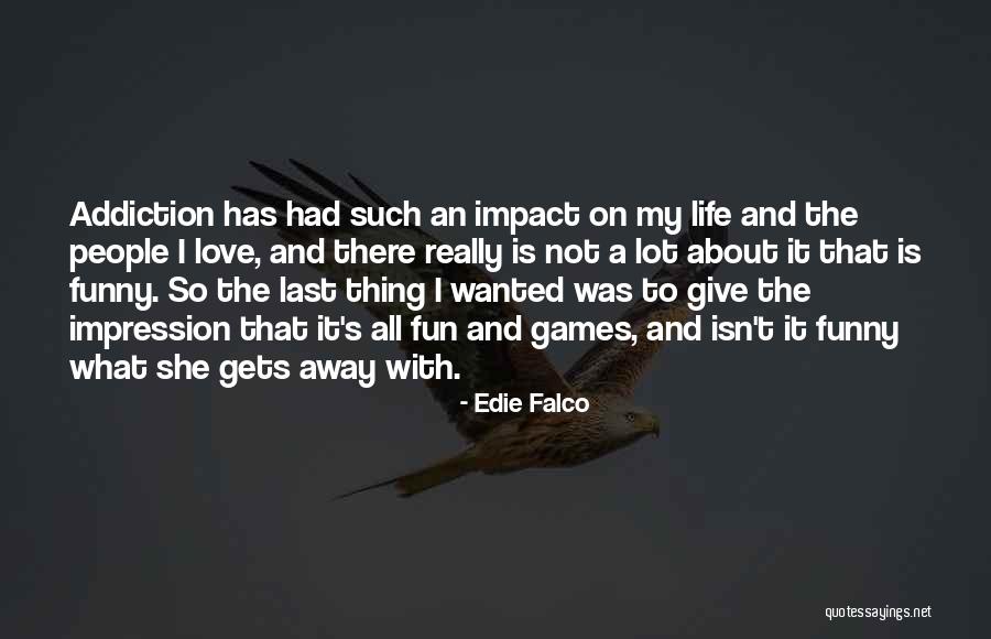Fun And Games Quotes By Edie Falco Fun And Games Quotes By Edie Falco