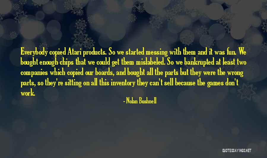 Fun And Games Quotes By Nolan Bushnell Fun And Games Quotes By Nolan Bushnell