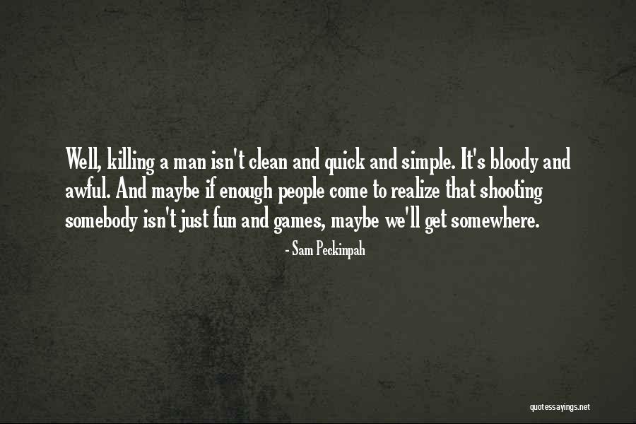 Fun And Games Quotes By Sam Peckinpah Fun And Games Quotes By Sam Peckinpah