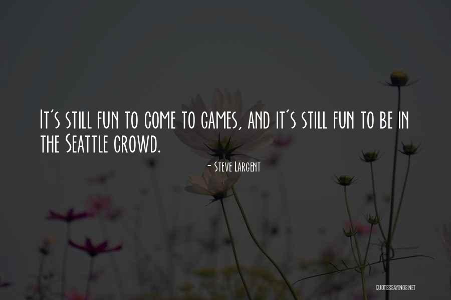 Fun And Games Quotes By Steve Largent Fun And Games Quotes By Steve Largent