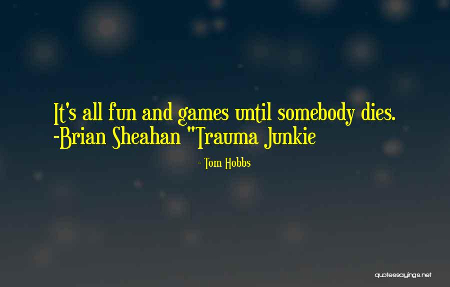 Fun And Games Quotes By Tom Hobbs Fun And Games Quotes By Tom Hobbs