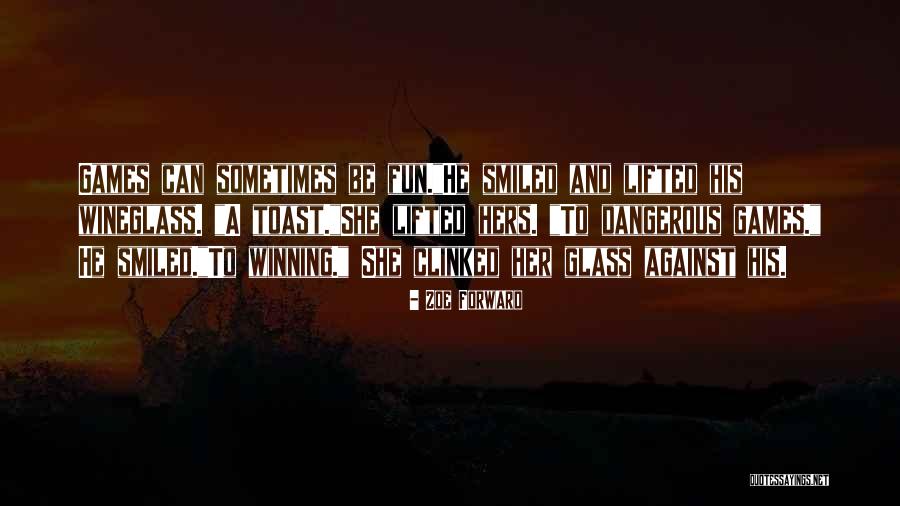 Fun And Games Quotes By Zoe Forward Fun And Games Quotes By Zoe Forward