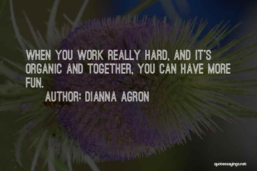 Fun And Hard Work Quotes By Dianna Agron