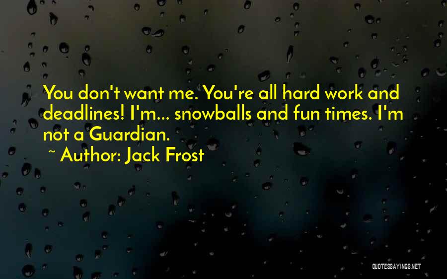 Fun And Hard Work Quotes By Jack Frost