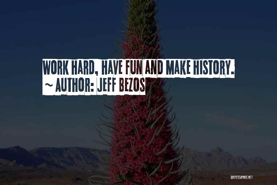 Fun And Hard Work Quotes By Jeff Bezos