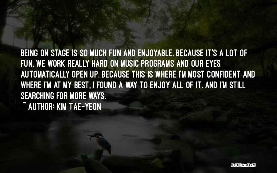 Fun And Hard Work Quotes By Kim Tae-yeon