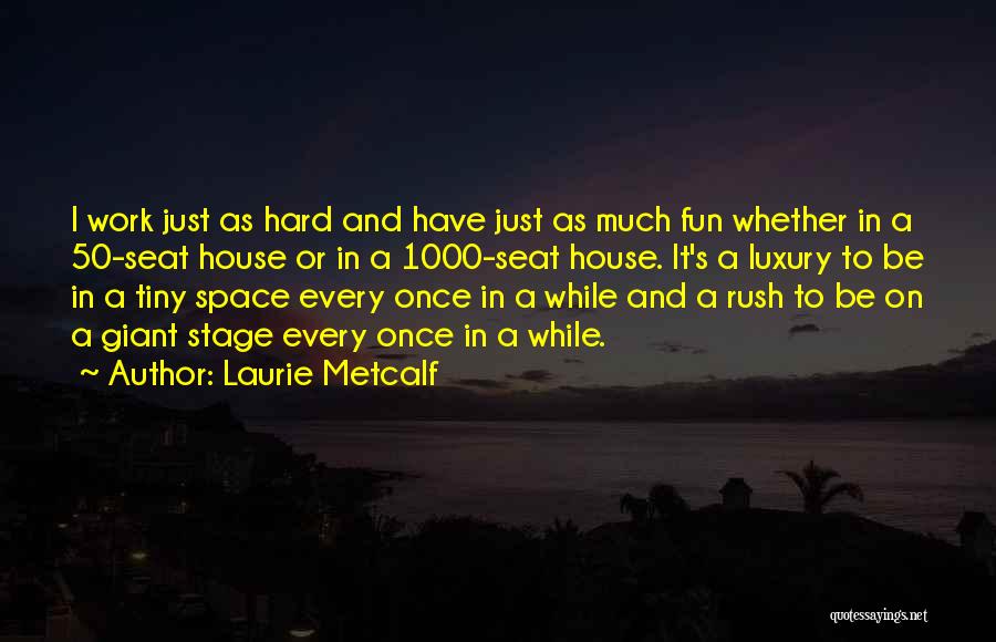 Fun And Hard Work Quotes By Laurie Metcalf