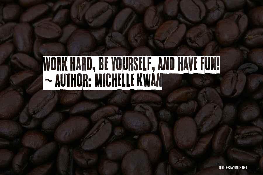 Fun And Hard Work Quotes By Michelle Kwan