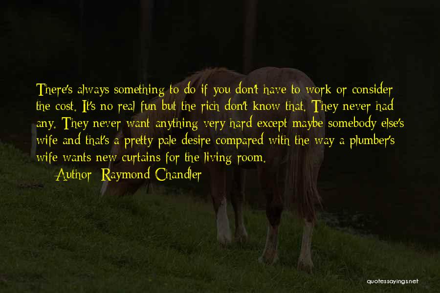 Fun And Hard Work Quotes By Raymond Chandler