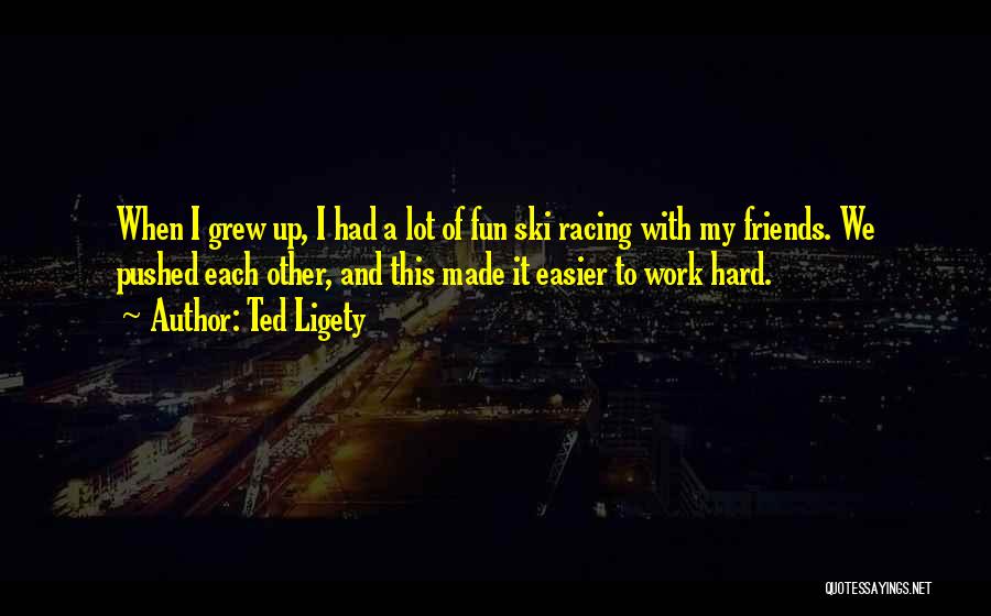 Fun And Hard Work Quotes By Ted Ligety