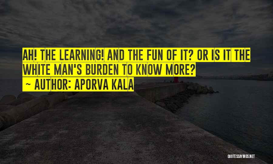 Fun And Learning Quotes By Aporva Kala