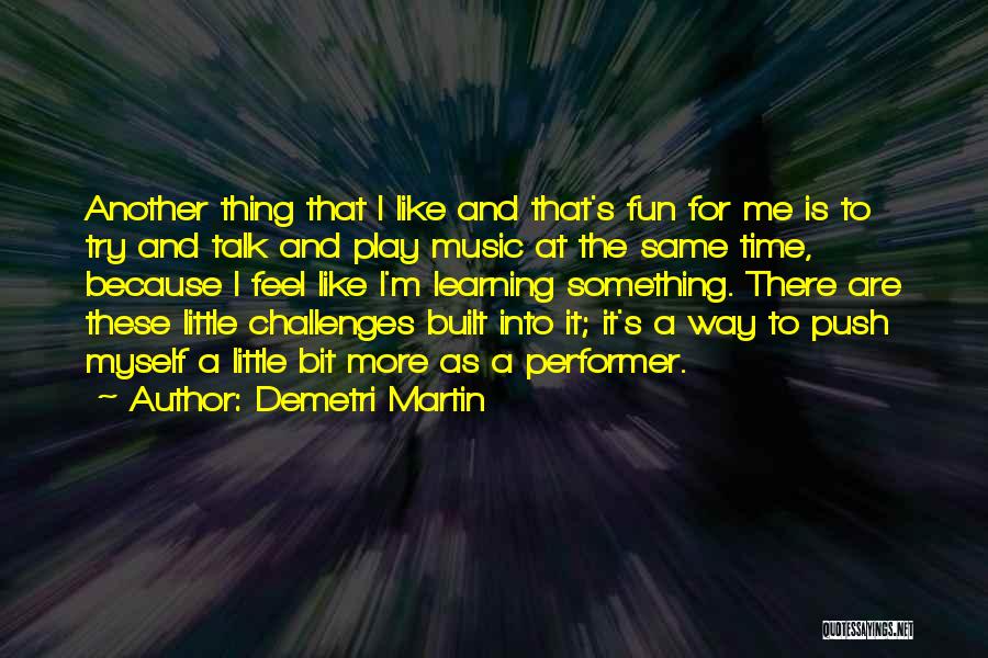 Fun And Learning Quotes By Demetri Martin