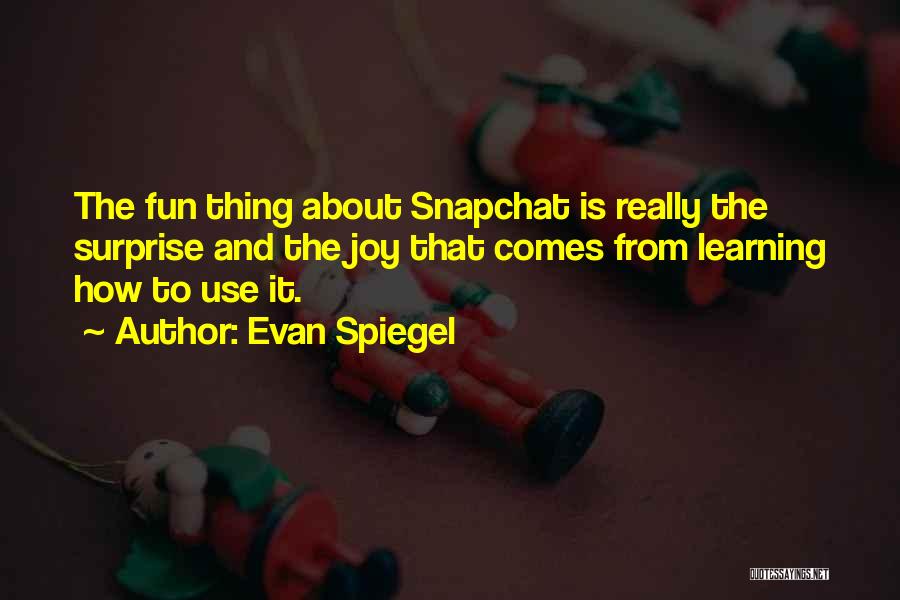Fun And Learning Quotes By Evan Spiegel