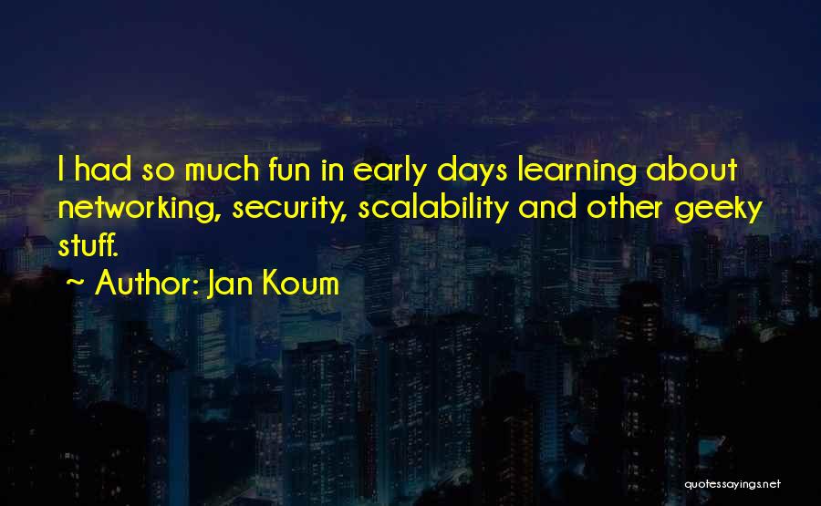 Fun And Learning Quotes By Jan Koum
