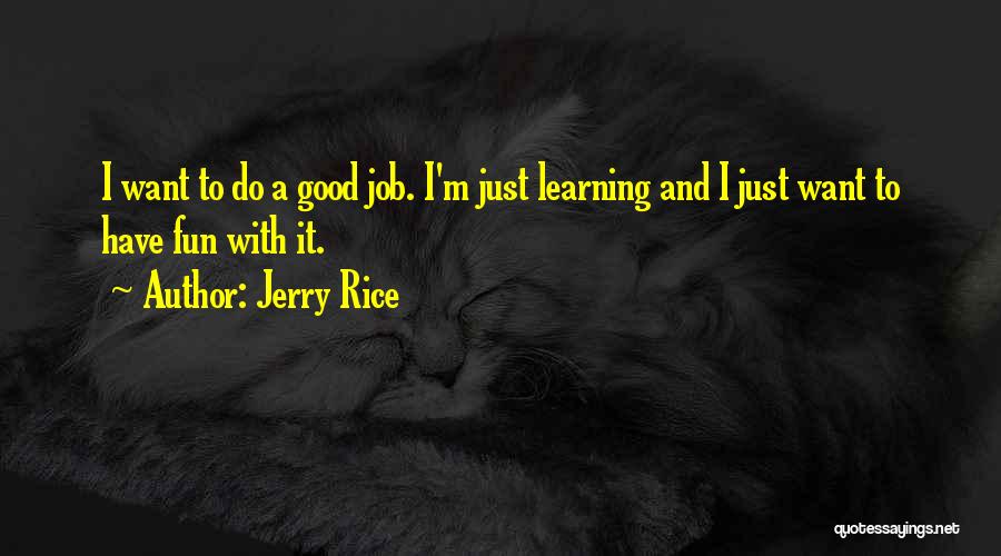 Fun And Learning Quotes By Jerry Rice