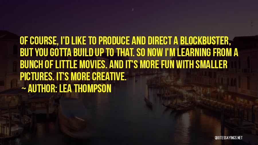 Fun And Learning Quotes By Lea Thompson