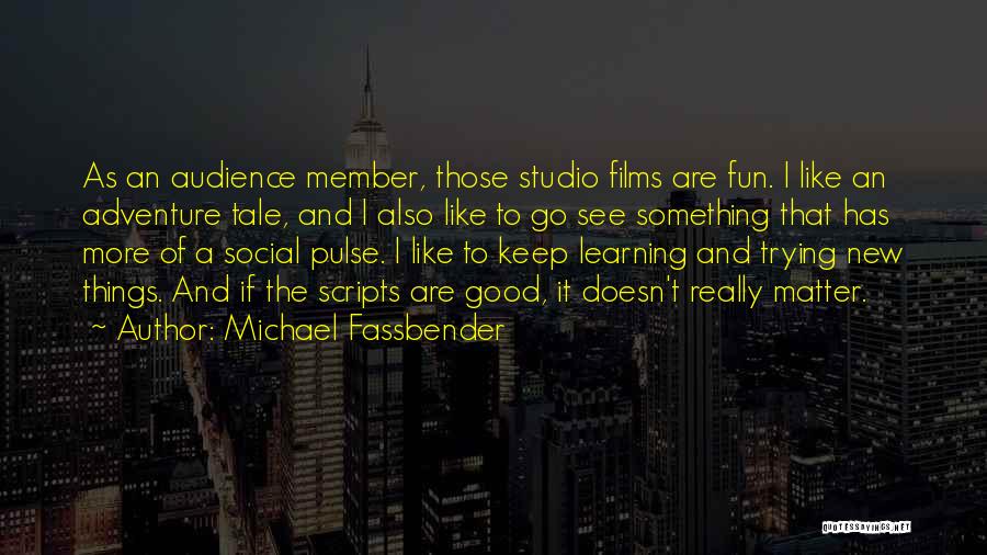 Fun And Learning Quotes By Michael Fassbender