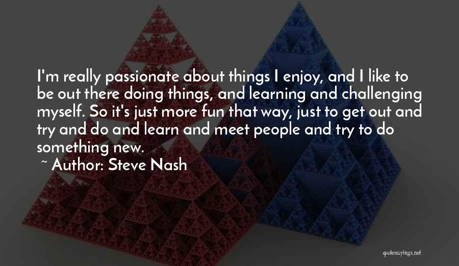 Fun And Learning Quotes By Steve Nash