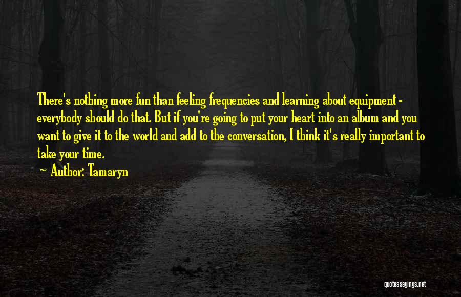 Fun And Learning Quotes By Tamaryn