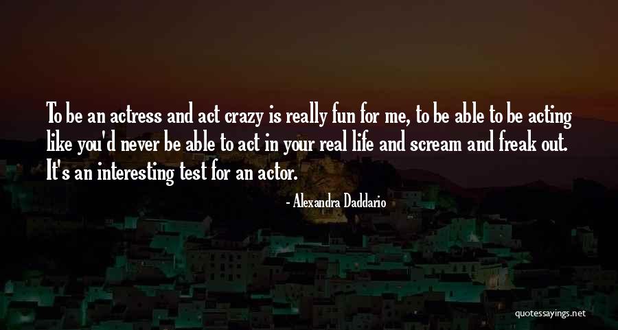 Fun And Life Quotes By Alexandra Daddario