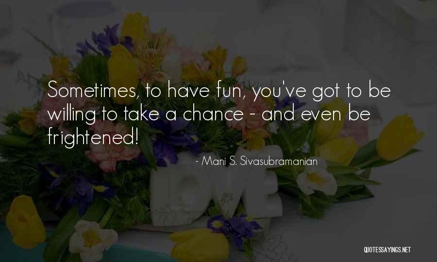 Fun And Life Quotes By Mani S. Sivasubramanian