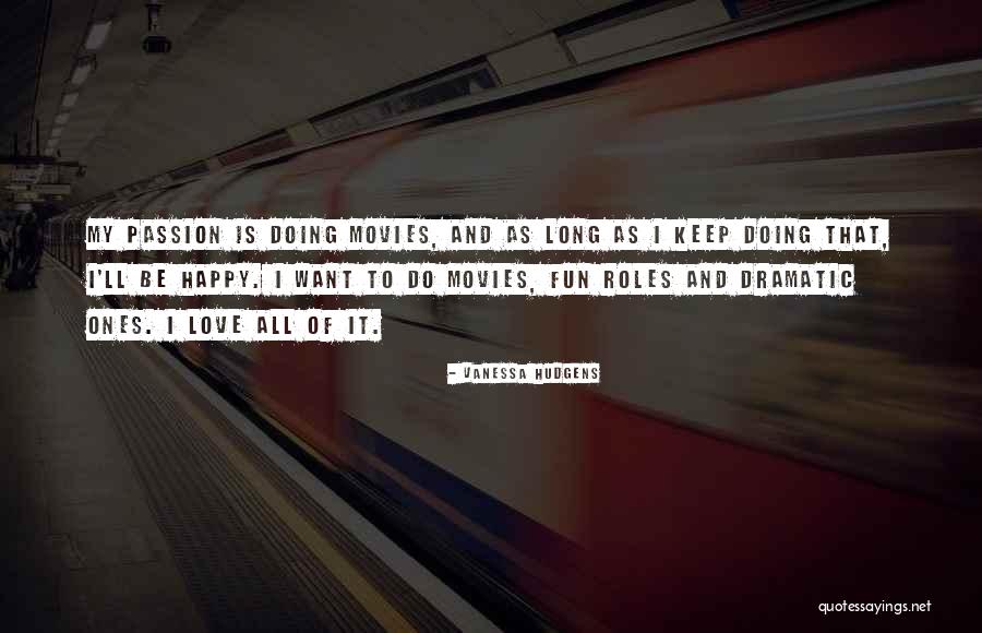 Fun And Passion Quotes By Vanessa Hudgens Fun And Passion Quotes By Vanessa Hudgens