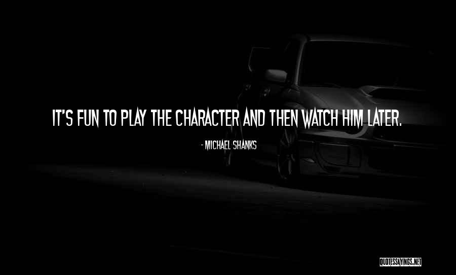 Fun And Play Quotes By Michael Shanks Fun And Play Quotes By Michael Shanks