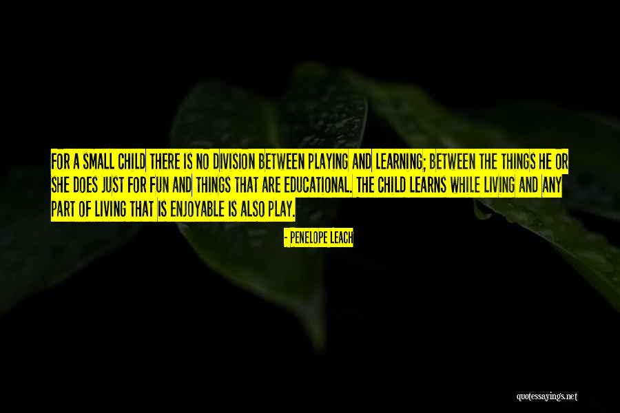 Fun And Play Quotes By Penelope Leach Fun And Play Quotes By Penelope Leach