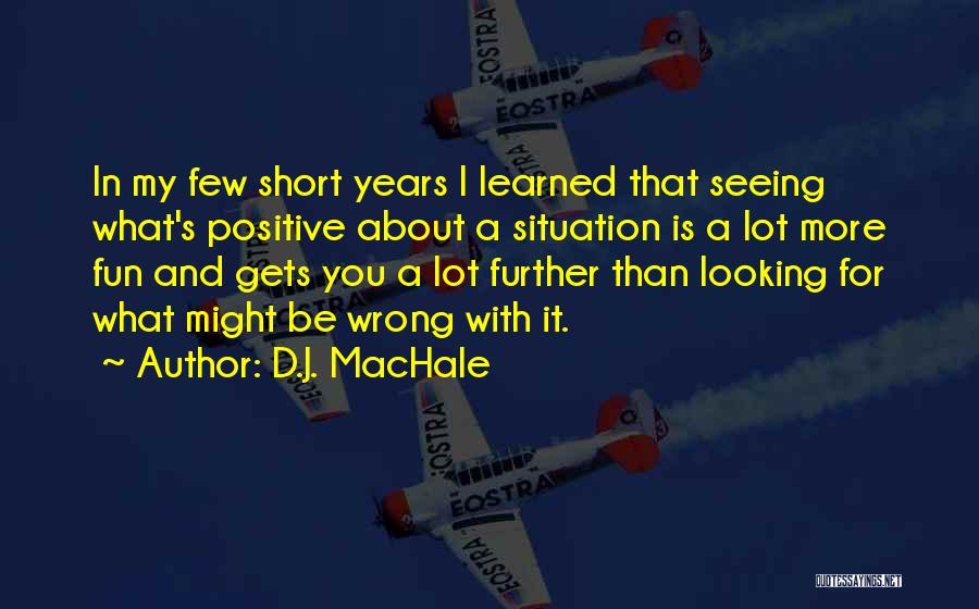 Fun And Positive Quotes By D.J. MacHale