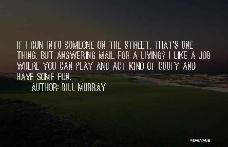 Fun And Run Quotes By Bill Murray