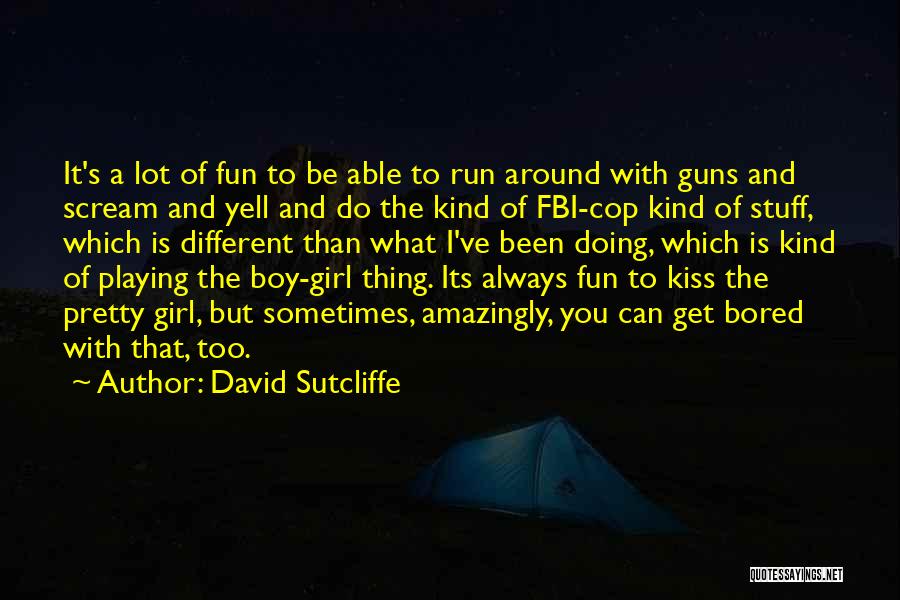 Fun And Run Quotes By David Sutcliffe