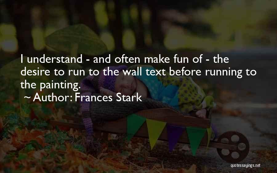 Fun And Run Quotes By Frances Stark