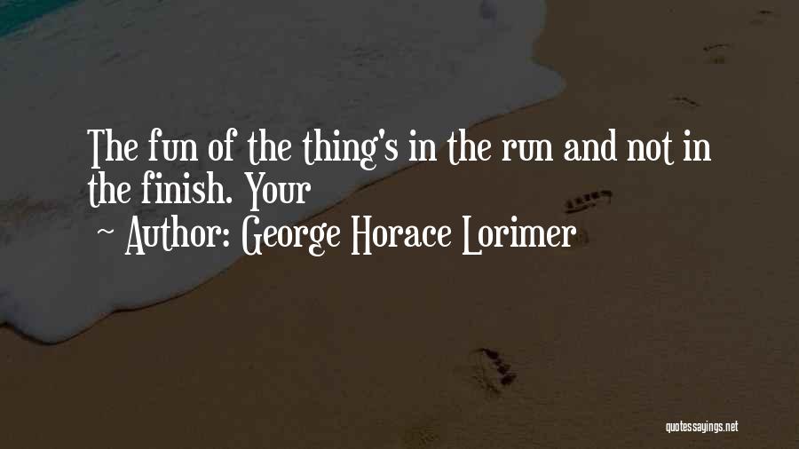 Fun And Run Quotes By George Horace Lorimer