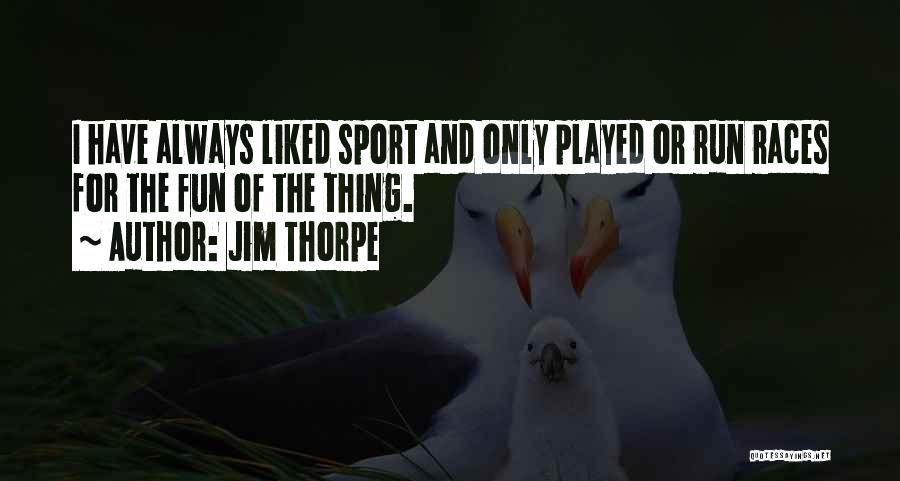 Fun And Run Quotes By Jim Thorpe