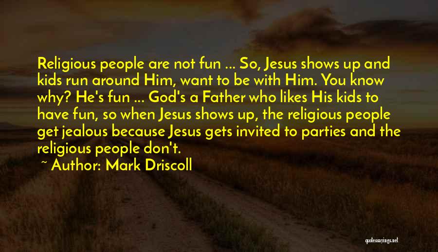 Fun And Run Quotes By Mark Driscoll