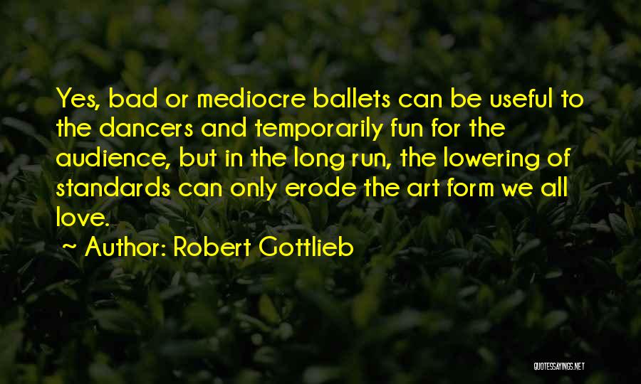 Fun And Run Quotes By Robert Gottlieb