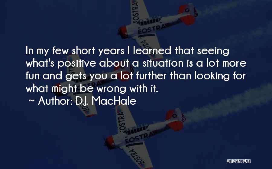 Fun And Short Quotes By D.J. MacHale