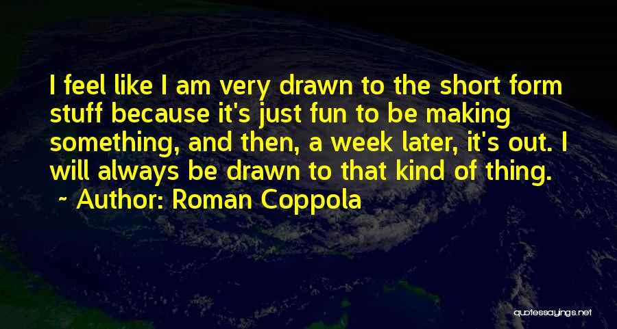 Fun And Short Quotes By Roman Coppola