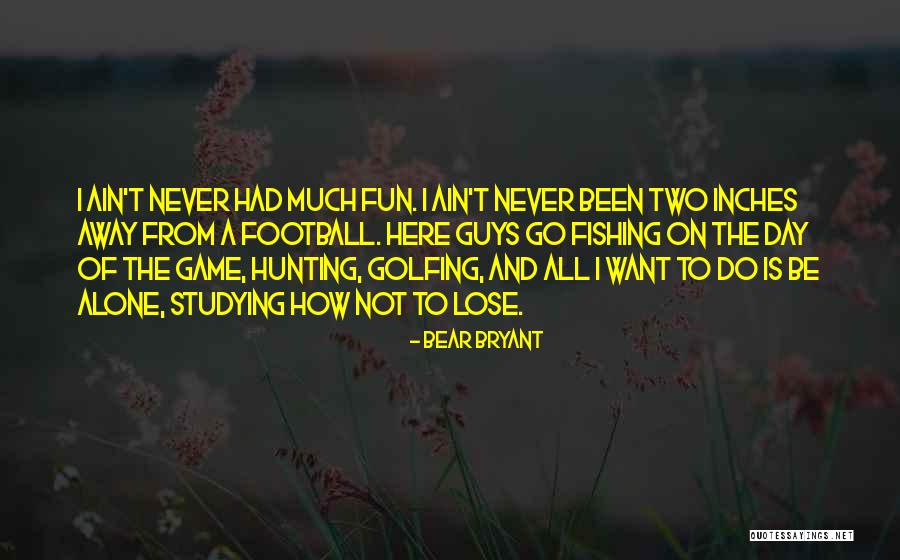 Fun And Sports Quotes By Bear Bryant