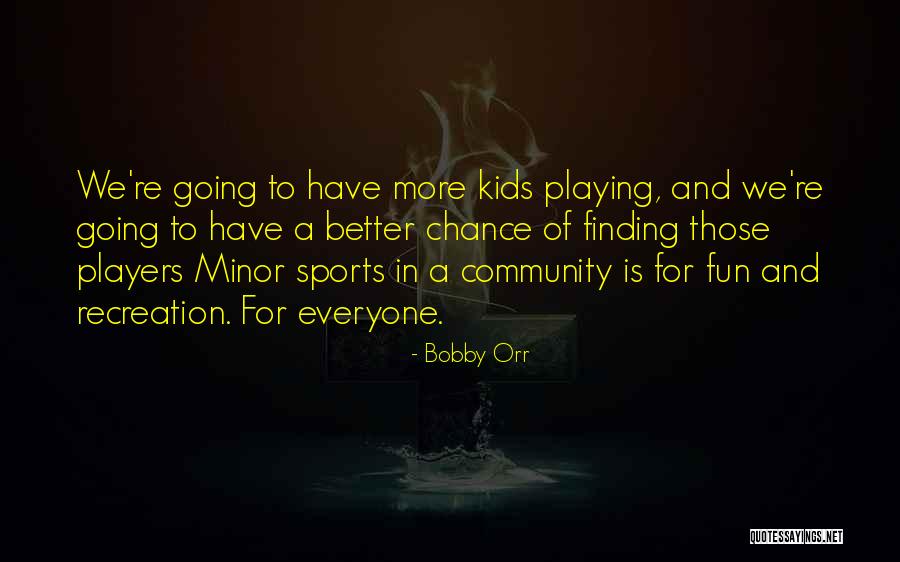 Fun And Sports Quotes By Bobby Orr