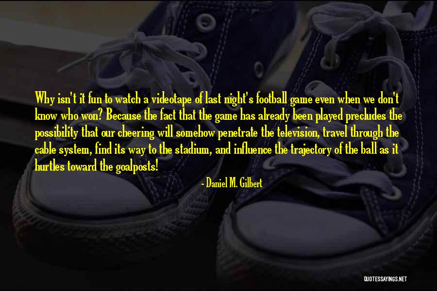 Fun And Sports Quotes By Daniel M. Gilbert