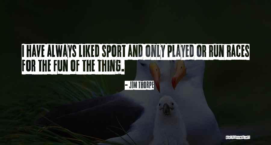 Fun And Sports Quotes By Jim Thorpe