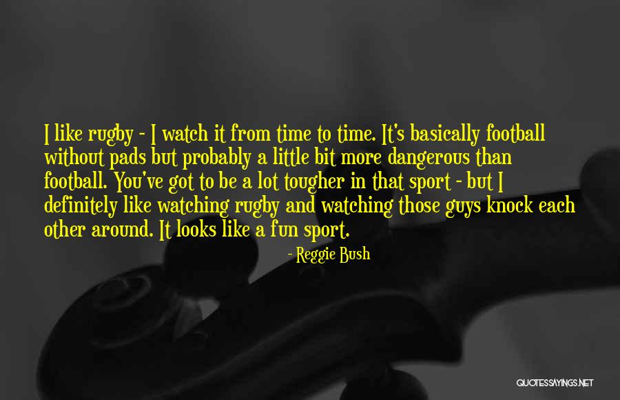 Fun And Sports Quotes By Reggie Bush