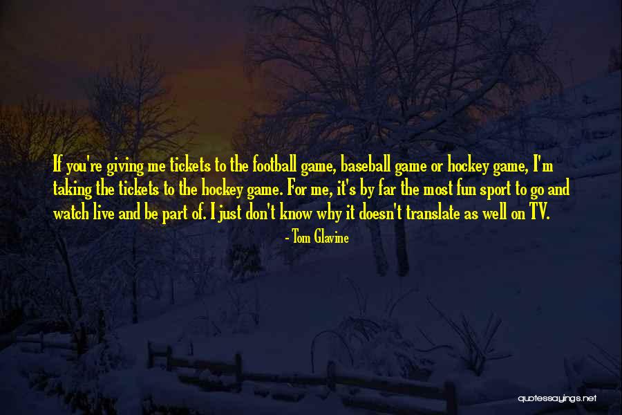 Fun And Sports Quotes By Tom Glavine